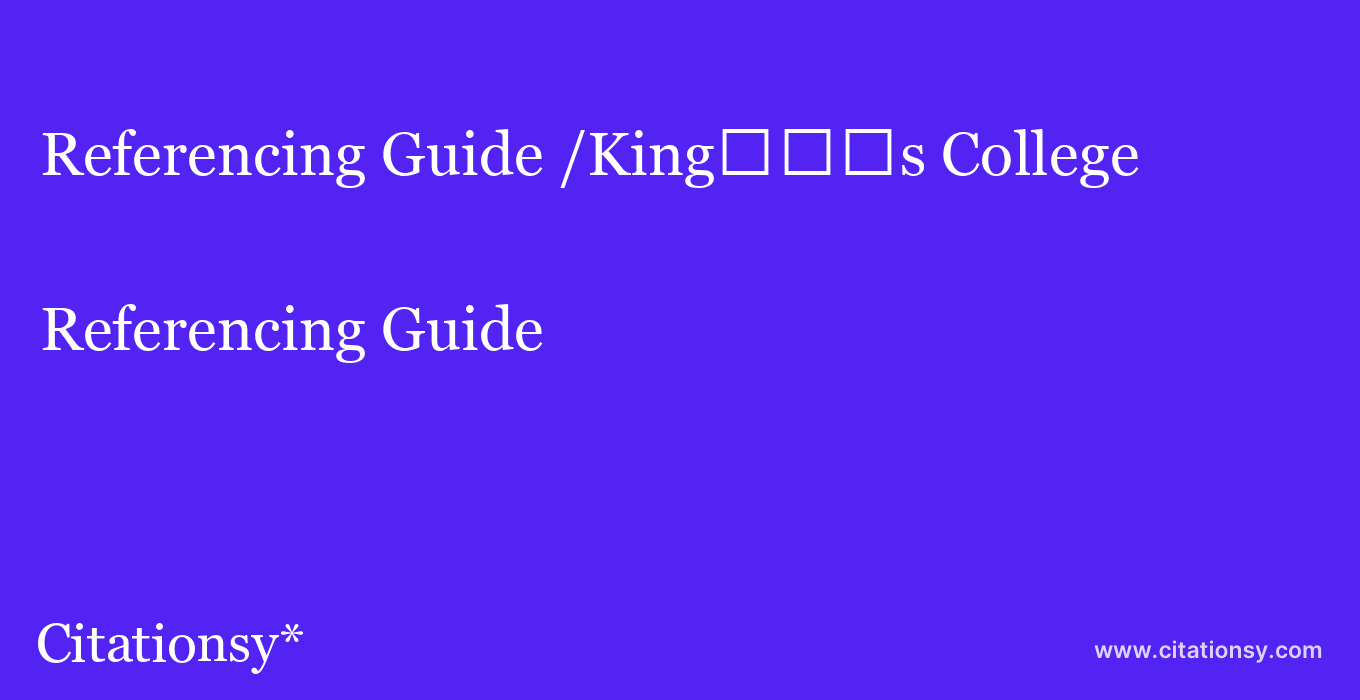 Referencing Guide: /King%EF%BF%BD%EF%BF%BD%EF%BF%BDs College